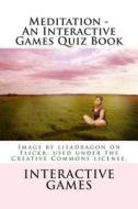 Meditation - An Interactive Games Quiz Book di Interactive Games edito da Createspace