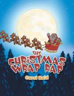 THE CHRISTMAS WRAP RAP di Carol Reid edito da Xlibris
