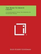 The Road to Monte Cristo: A Condensation from the Memoirs of Alexandre Dumas di Jules Eckert Goodman edito da Literary Licensing, LLC