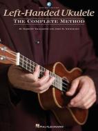 Left-Handed Ukulele - The Complete Method di Barrett Tagliarino, John R. Nicholson edito da HAL LEONARD PUB CO