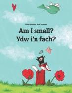 Am I Small? Ydw I'n Fach?: Children's Picture Book English-Welsh (Bilingual Edition) di Philipp Winterberg edito da Createspace