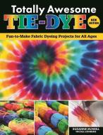 Totally Awesome Tie-Dye, New Edition di Suzanne Mcneill edito da DESIGN ORIGINALS