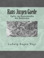 Hans-Jurgen Gaede: Opfer Im Rassenwahn Der Behorden di MR Ludwig-Eugen Vogt Esq edito da Createspace