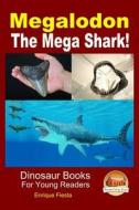 Megalodon - The Mega Shark! di Enrique Fiesta, John Davidson edito da Createspace