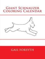 Giant Schnauzer Coloring Calendar di Gail Forsyth edito da Createspace