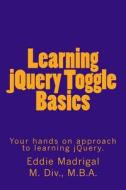 Learning Jquery Toggle Basics di Eddie Madrigal edito da Createspace