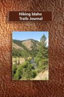 Hiking Idaho Trails Journal di Tom Alyea edito da Createspace