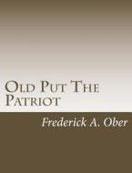 Old Put the Patriot di Frederick a. Ober edito da Createspace
