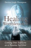 Healing Worthlessness di Desiree Leigh Thompson edito da FriesenPress