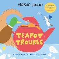 Teapot Trouble di Morag Hood edito da Pan Macmillan