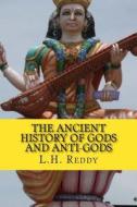 The Ancient History of Gods and Anti-Gods: Through Agamas and Vedic Traditions di L. H. Reddy edito da Createspace Independent Publishing Platform