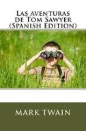 Las Aventuras de Tom Sawyer (Spanish Edition) di Mark Twain edito da Createspace Independent Publishing Platform