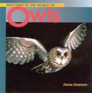 Welcome to the World of Owls di Diane Swanson edito da WHITECAP BOOKS