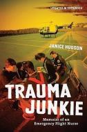 Trauma Junkie: Memoirs of an Emergency Flight Nurse di Janice Hudson edito da FIREFLY BOOKS LTD