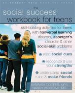 The Social Success Workbook for Teens: Skill-Building Activities for Teens with Nonverbal Learning Disorder, Asperger's  di Barbara Cooper, Nancy Widdows edito da NEW HARBINGER PUBN