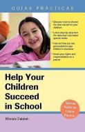 Help Your Children Succeed in School: A Special Guide for Latino Parents di Mariela Dabbah edito da SPHINX PUB