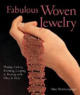 Fabulous Woven Jewelry: Plaiting, Coiling, Knotting, Looping & Twining with Fiber & Metal di Mary Hettmansperger edito da Lark Books (NC)