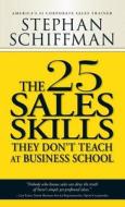 25 Sales Skills They Don't Teach at Business School di Stephan Schiffman edito da Adams Media Corporation