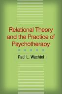 Relational Theory and the Practice of Psychotherapy di Paul L. Wachtel edito da Guilford Publications