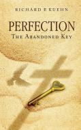 Perfection: The Abandoned Key di Richard P. Kuehn edito da ELM HILL BOOKS