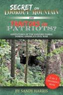 Secret On Lookout Mountain And Traitors Or Patriots? Adventures Of The Sanford Family During America's Civil War di Sandy Harris edito da Wasteland Press