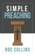 Simple Preaching di Roy (Roc) Collins edito da Innovo Publishing LLC