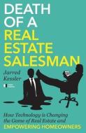 Death of a Real Estate Salesman: How Technology Is Changing the Game of Real Estate and Empowering Homeowners di Jarred Kessler edito da GALLERY BOOKS