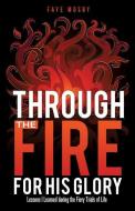 Through the Fire for His Glory di Faye Mosby edito da XULON PR