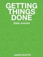 Getting Things Done Daily Journal di Jason Scotts edito da LIGHTNING SOURCE INC
