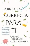 La Riqueza Correcta Para Ti (Spanish) di Gary M. Douglas, Dain Heer edito da Access Consciousness Publishing Company