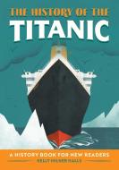 The History of the Titanic: A History Book for New Readers di Kelly Milner Halls edito da ROCKRIDGE PR