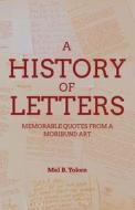 A History of Letters: Memorable Quotes from a Moribund Art di Mel B. Yoken edito da BOOKBABY
