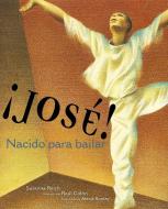 ¡José! Nacido Para Bailar (Jose! Born to Dance): La Historia de José Limón di Susanna Reich edito da PAULA WISEMAN BOOKS