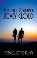 How To Convince Zoey Cloud di Penelope Ray edito da America Star Books