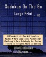 Sudokus On The Go  Large Print #15 di Masaki Hoshiko edito da Bluesource And Friends