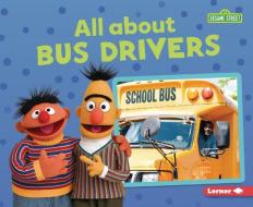 All about Bus Drivers di Brianna Kaiser edito da LERNER PUBN