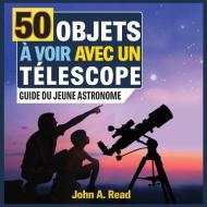 50 Objets à voir avec un télescope di John A Read edito da Read Publishing