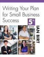 Writing Your Plan for Small Business Success di Ian Birt edito da ALLEN & UNWIN (AUSTRALIA)