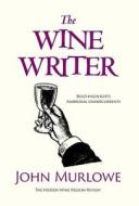 The Wine Writer: Bold Highlights Ambrosial Undercurrents di John Murlowe edito da FRIESENPR
