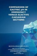 Comparison of Gastric pH in Emergency vs Elective Caesarian Sections di Muhammad Bajwa edito da PARAGON PUB