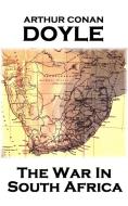 Arthur Conan Doyle - The War In South Africa di Arthur Conan Doyle edito da LIGHTNING SOURCE INC