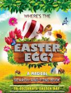 Where's the Easter Egg?: A Magical Search-And-Find Book to Celebrate Easter Day: Use the Luck of the Easter to Hunt the  di Fun with Bun Bun edito da INDEPENDENTLY PUBLISHED