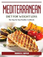 Mediterranean Diet For Weight Loss di Harold A. Hateld edito da Harold A. Hateld