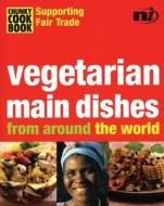 Vegetarian Main Dishes di Troth Wells edito da New Internationalist Publications Ltd