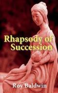 Rhapsody of Succession di Roy Baldwin edito da Creative Gateway