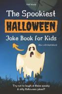 The Spookiest Halloween Joke Book for Kids: A Fun Halloween Gift for 6-12 Year Olds (Now With Illustrations!) di The Joke Station, Matt Woods edito da LIGHTNING SOURCE INC