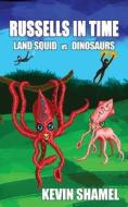 Russells in Time: Land Squid vs Dinosaurs di Kevin Shamel edito da LIGHTNING SOURCE INC