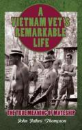 A Vietnam Vet\'s Remarkable Life di John Thompson edito da Brolga Publishing Pty Ltd