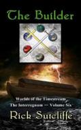 Worlds of the Timestream Book 6: The Builder di Richard J. Sutcliffe edito da Writers Exchange E-Publishing