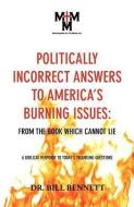 Politically Incorrect Answers to America's Burning Issues di Bill Bennett edito da L EDGE PR